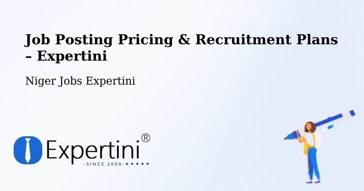 Job Posting Pricing & Recruitment Plans – Madaoua - Madaoua, Niger Jobs Expertini